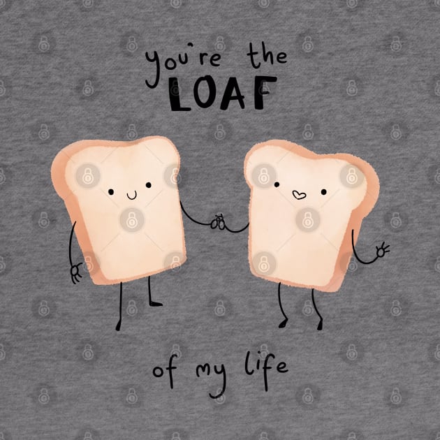 Loaf Of My Life by Abbilaura